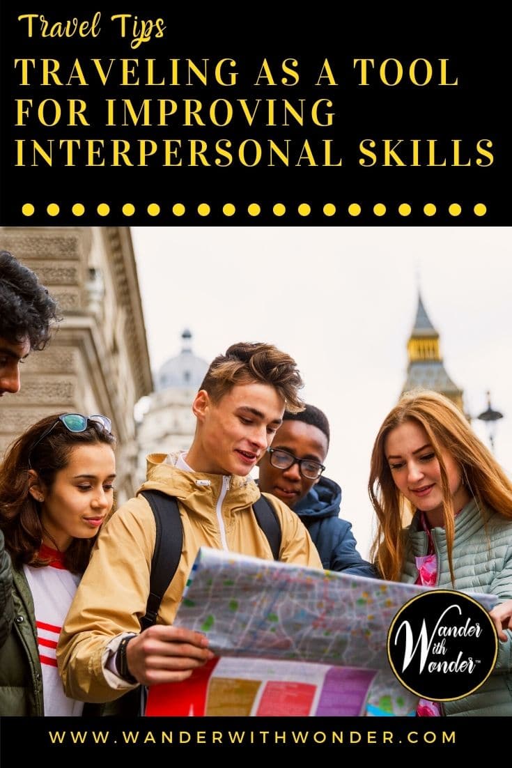 The most important part of traveling is the experience. That can help you develop and communication skills are essential.
